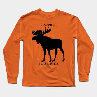 I seen a moose in Alaska Long Sleeve T-Shirt